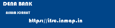 DENA BANK  ASSAM JORHAT    ifsc code